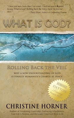 What Is God? Rolling Back the Veil - Christine Horner