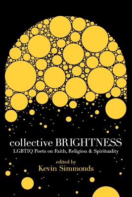 Collective Brightness: Lgbtiq Poets on Faith, Religion & Spirituality - Kevin Simmonds