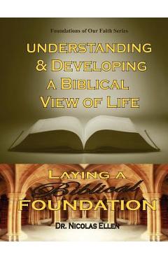 Coperta cărții 'Understang and Developing a Biblical View of Life - Nicolas Ellen'