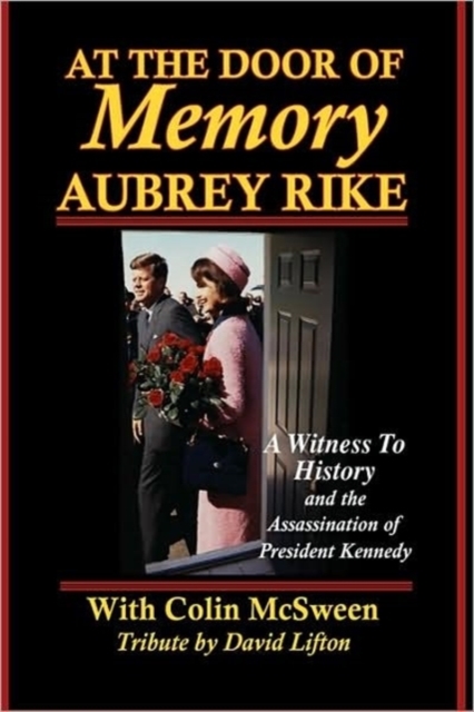 At the Door of Memory, Aubrey Rike and the Assassination of President Kennedy - Aubrey Rike