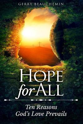 Hope For All: Ten Reasons God's Love Prevails - Gerry Beauchemin