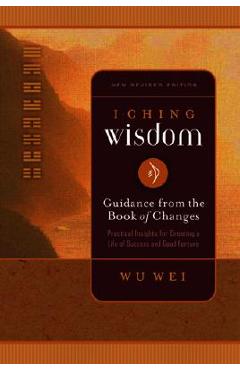 Coperta cărții 'I Ching Wisdom: Guidance from the Book of Answers, Volume One - Wu Wei'