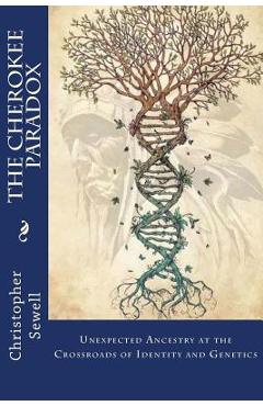Coperta cărții 'The Cherokee Paradox: Unexpected Ancestry at the Crossroads of Identity and Genetics - Christopher 