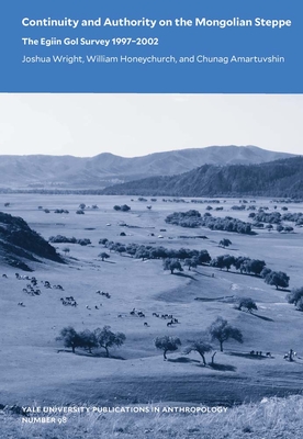 Continuity and Authority on the Mongolian Steppe: The Egiin Gol Survey 1997-2002 Volume 98 - Joshua Wright