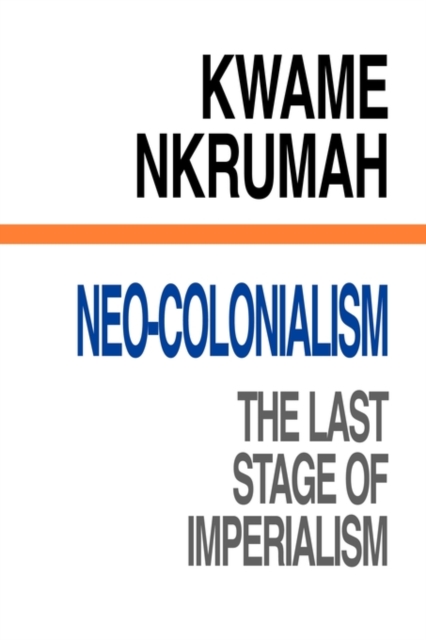 Neo-Colonialism The Last Stage of Imperialism - Kwame Nkrumah