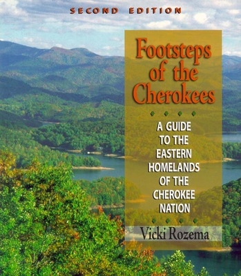 Footsteps of the Cherokees: A Guide to the Eastern Homelands of the Cherokee Nation - Vicki Rozema