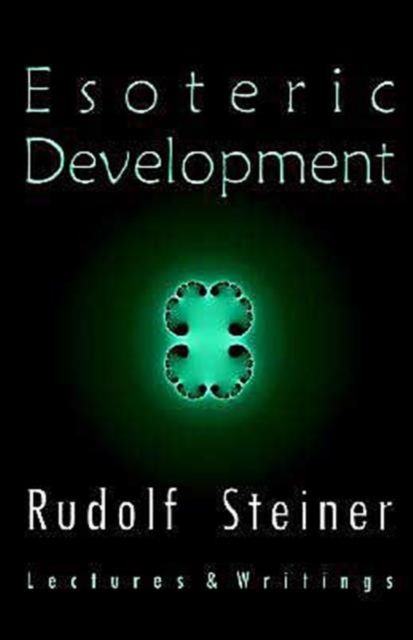 Esoteric Development: Lectures and Writings - Rudolf Steiner