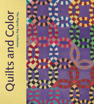 Quilts and Color: The Pilgrim/Roy Collection - Pamela Parmal