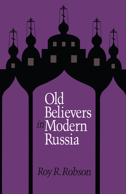 Old Believers in Modern Russia - Roy Robson