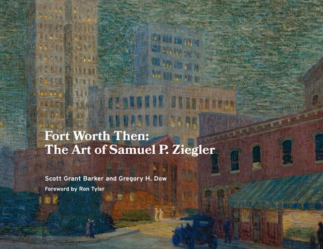 Fort Worth Then - Scott Grant Barker