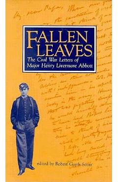 Coperta cărții 'Fallen Leaves: The Civil War Letters of Major Henry Livermore Abbott - Robert Garth Scott'