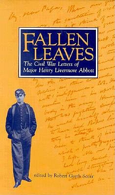 Coperta cărții 'Fallen Leaves: The Civil War Letters of Major Henry Livermore Abbott - Robert Garth Scott'
