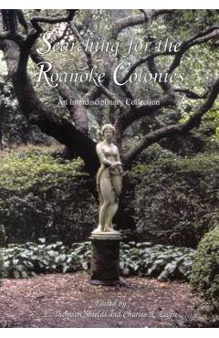 Coperta cărții 'Searching for the Roanoke Colonies: An Interdisciplinary Collection - E. Thomas Shields'