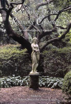 Coperta cărții 'Searching for the Roanoke Colonies: An Interdisciplinary Collection - E. Thomas Shields'