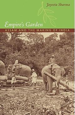 Coperta cărții 'Empire's Garden: Assam and the Making of India - Jayeeta Sharma'