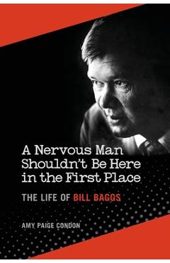Coperta cărții 'A Nervous Man Shouldn't Be Here in the First Place: The Life of Bill Baggs - Amy Paige Condon'