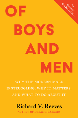 Of Boys and Men: Why the Modern Male Is Struggling, Why It Matters, and What to Do about It - Richard Reeves