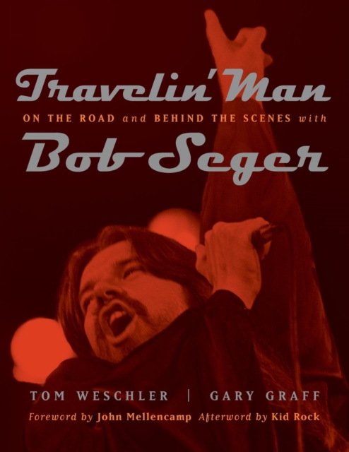 Travelin' Man: On the Road and Behind the Scenes with Bob Seger - Kid Rock