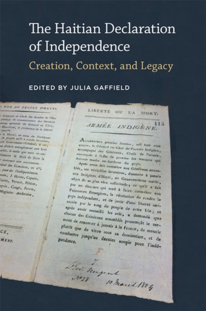 The Haitian Declaration of Independence: Creation, Context, and Legacy - Julia Gaffield