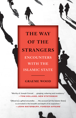 The Way of the Strangers: Encounters with the Islamic State - Graeme Wood