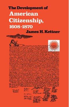 Poza produsului The Development of American Citizenship, 1608-1870 - James H. Kettner