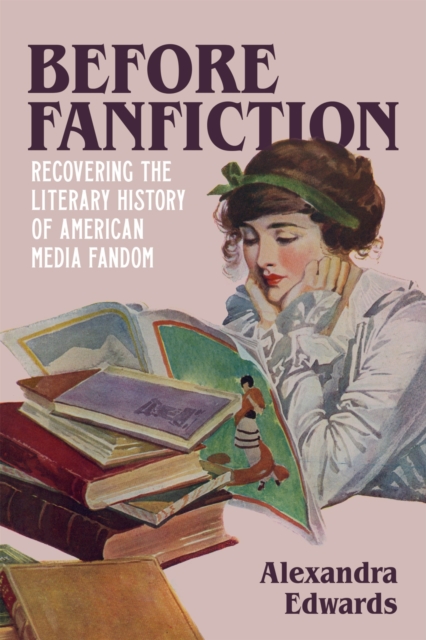 Before Fanfiction: Recovering the Literary History of American Media Fandom - Alexandra Edwards