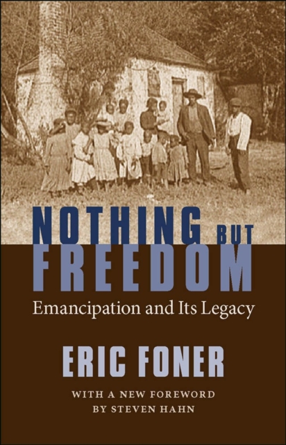 Nothing But Freedom: Emancipation and Its Legacy - Eric Foner