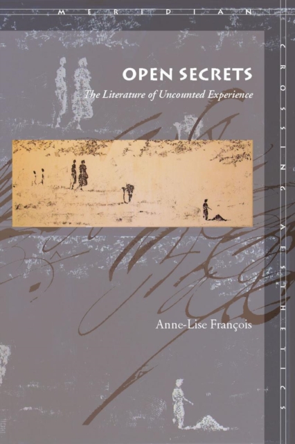 Open Secrets: The Literature of Uncounted Experience - Anne-lise Franois