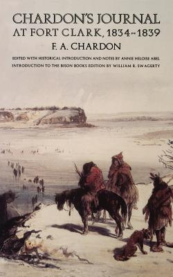 Chardon's Journal at Fort Clark, 1834-1839 - F. A. Chardon