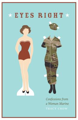 Eyes Right: Confessions from a Woman Marine - Tracy Crow