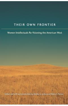 Coperta cărții 'Their Own Frontier: Women Intellectuals Re-Visioning the American West - Shirley Anne Leckie'