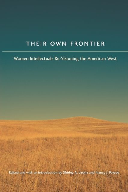 Their Own Frontier: Women Intellectuals Re-Visioning the American West - Shirley Anne Leckie