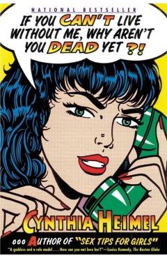 Coperta cărții 'If You Can't Live Without Me, Why Aren't You Dead Yet?! - Cynthia Heimel'