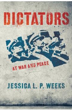 Coperta cărții 'Dictators at War and Peace - Jessica L. P. Weeks'