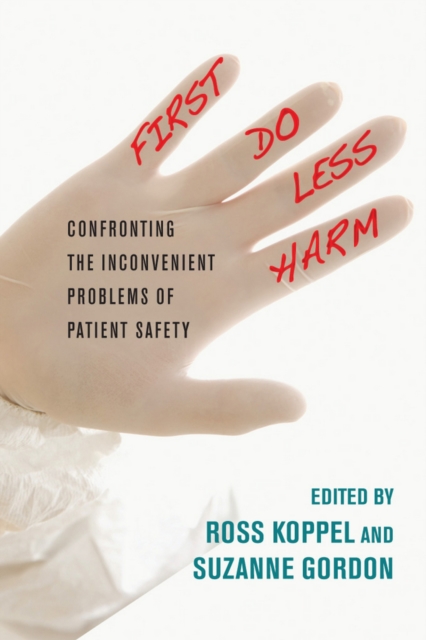 First, Do Less Harm: Confronting the Inconvenient Problems of Patient Safety - Ross Koppel