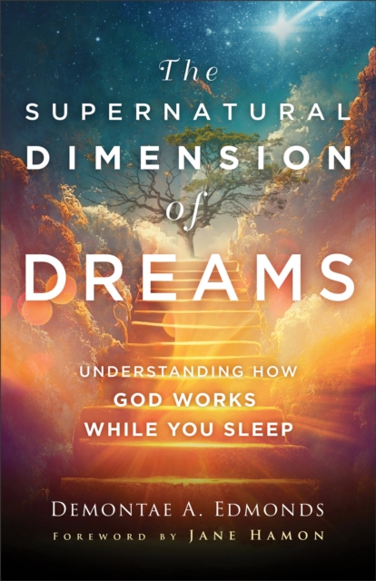 The Supernatural Dimension of Dreams: Understanding How God Works While You Sleep - Demontae A. Edmonds