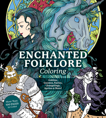 Enchanted Folklore Coloring: Goblins, Gnomes, Fairies, Changelings, Sprites & More! - Editors Of Chartwell Books