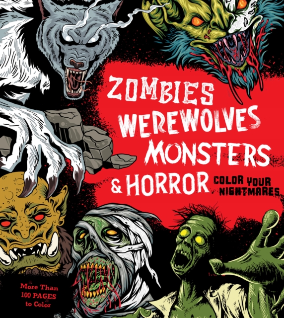 Zombies, Werewolves, Monsters & Horror: Color Your Nightmares - Editors Of Chartwell Books