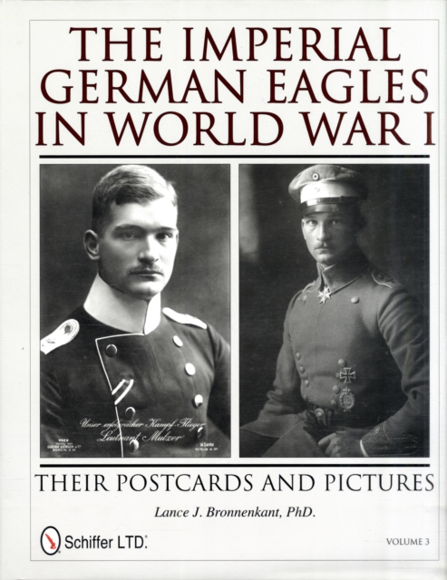 The Imperial German Eagles in World War I: Their Postcards and Pictures - Vol.3 - Lance J. Bronnenkant