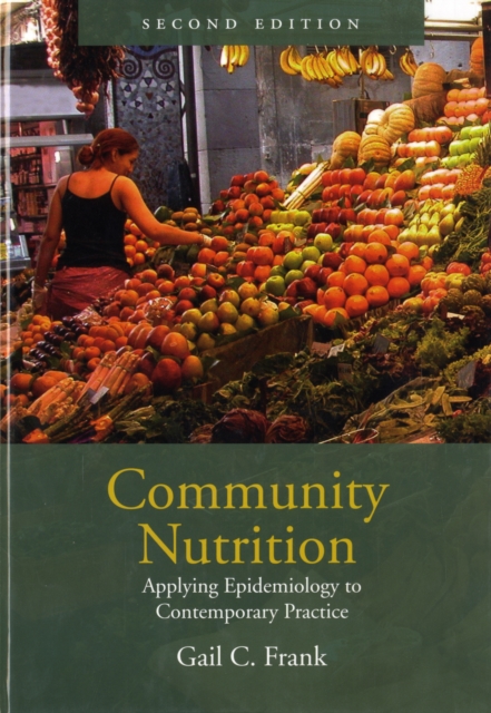 Community Nutrition: Applying Epidemiology to Contemporary Practice: Applying Epidemiology to Contemporary Practice - Gail Frank