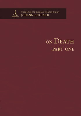 On Death, Part One-Theological Commonplaces - Johann Gerhard