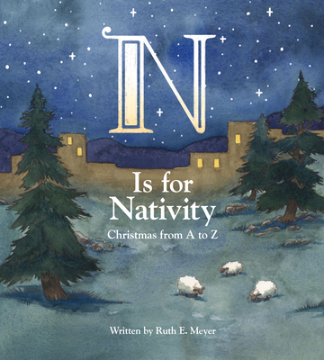 N Is for Nativity: Christmas from A to Z - Ruth Meyer