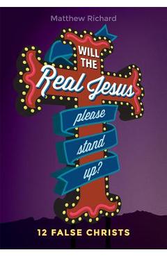Poza produsului Will the Real Jesus Please Stand Up?: 12 False Christs - Matthew Richard