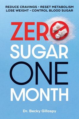 Zero Sugar / One Month: Reduce Cravings - Reset Metabolism - Lose Weight - Lower Blood Sugar - Becky Gillaspy