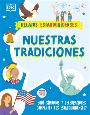 Nuestras Tradiciones (Our Traditions): ¿Qué Símbolos Y Celebraciones Comparten Los Estadounidenses? - Dk