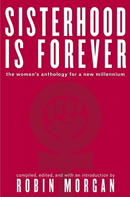 Sisterhood Is Forever: The Women's Anthology for the New Millennium - Robin Morgan
