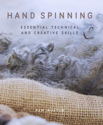 Hand Spinning: Essential Technical and Creative Skills - Pam Austin
