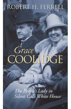 Poza produsului Grace Coolidge: The People's Lady in Silent Cal's White House - Robert H. Ferrell