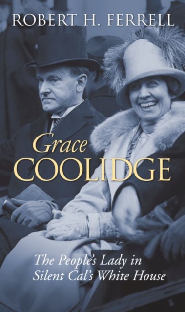Grace Coolidge: The People's Lady in Silent Cal's White House - Robert H. Ferrell