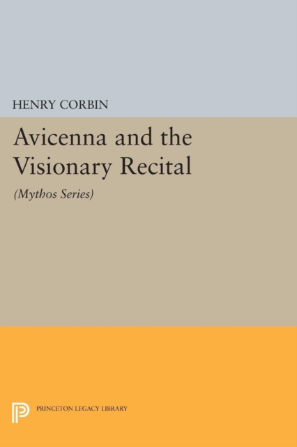 Avicenna and the Visionary Recital: (Mythos Series) - Henry Corbin